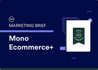 Marketing Brief - Mono Ecommerce+