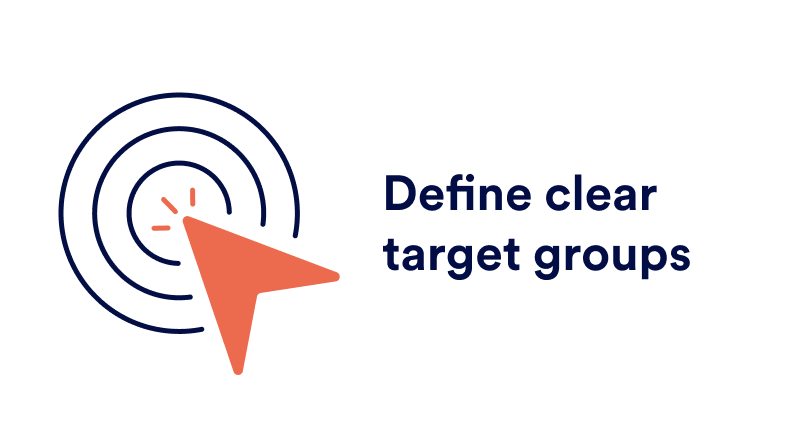 Define clear target groups.